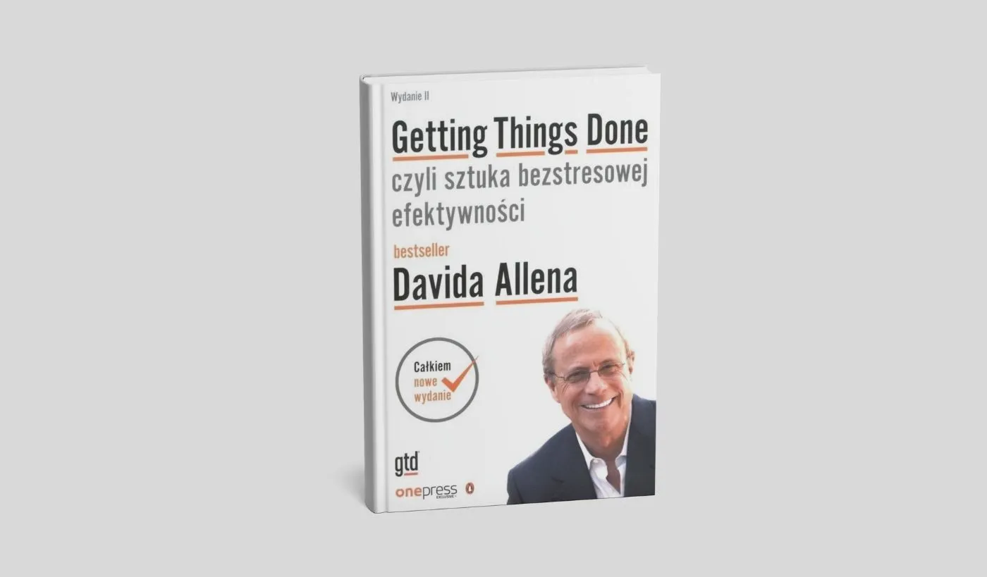 Okładka książki „Getting Things Done, czyli sztuka bezstresowej efektywności” autorstwa Davida Allena