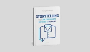 Storytelling, czyli jak opowiadać historie w biznesie