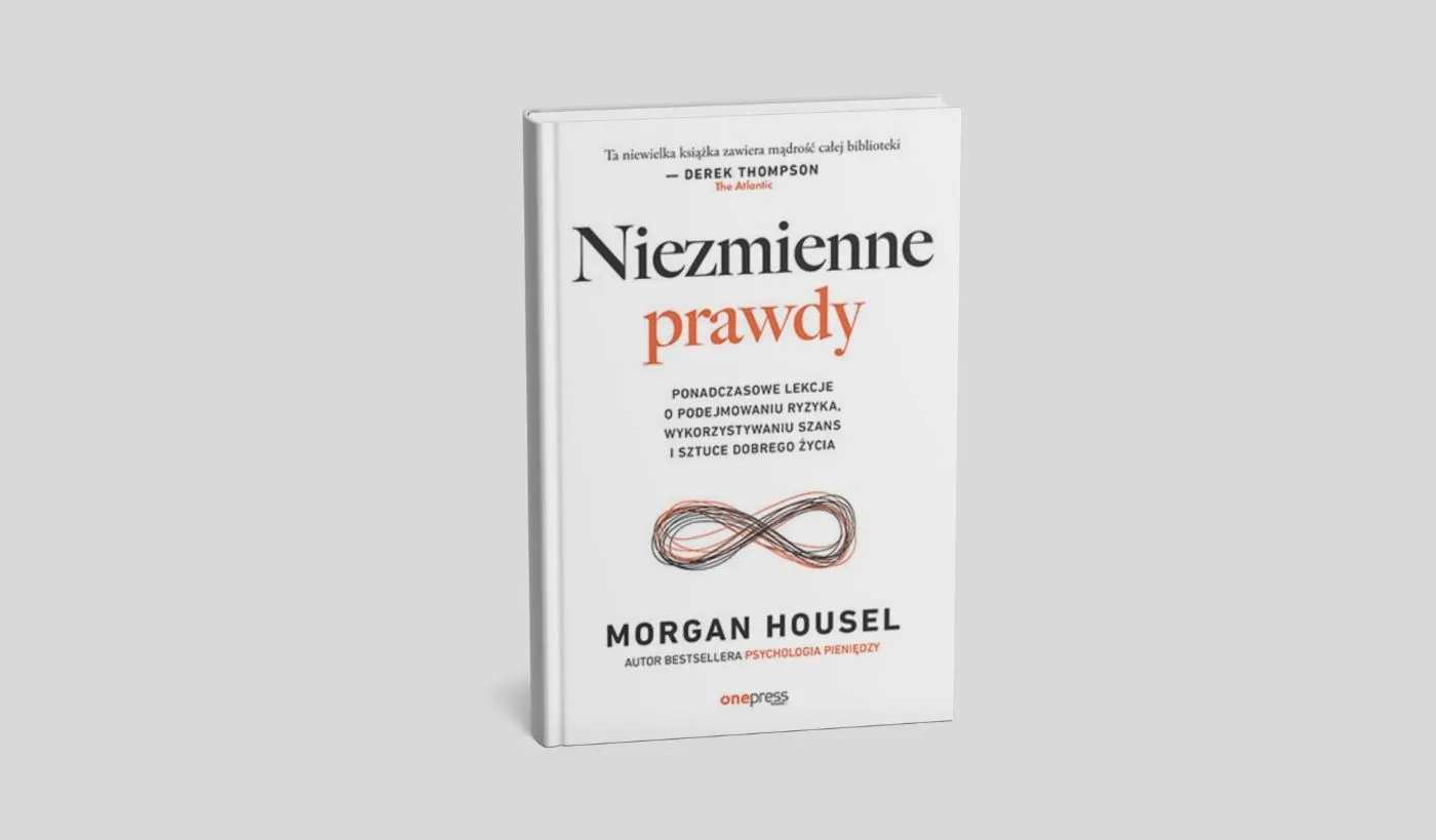 Niezmienne prawdy. Ponadczasowe lekcje o podejmowaniu ryzyka, wykorzystywaniu szans i sztuce dobrego życia
