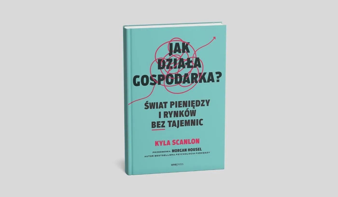 Okładka książki Jak działa gospodarka? Świat pieniędzy i rynków bez tajemnic Kyli Scanlon
