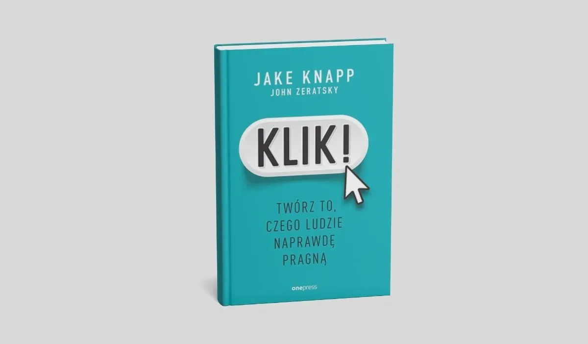 Okładka książki Klik! autorstwa Jake Knapp i John Zeratsky