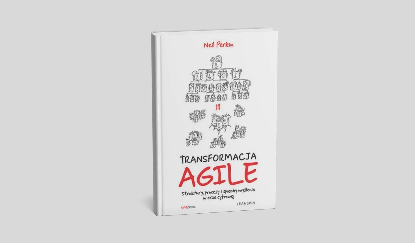 Okładka książki „Transformacja agile. Struktury, procesy i sposoby myślenia w erze cyfrowej” autorstwa Neila Perkina