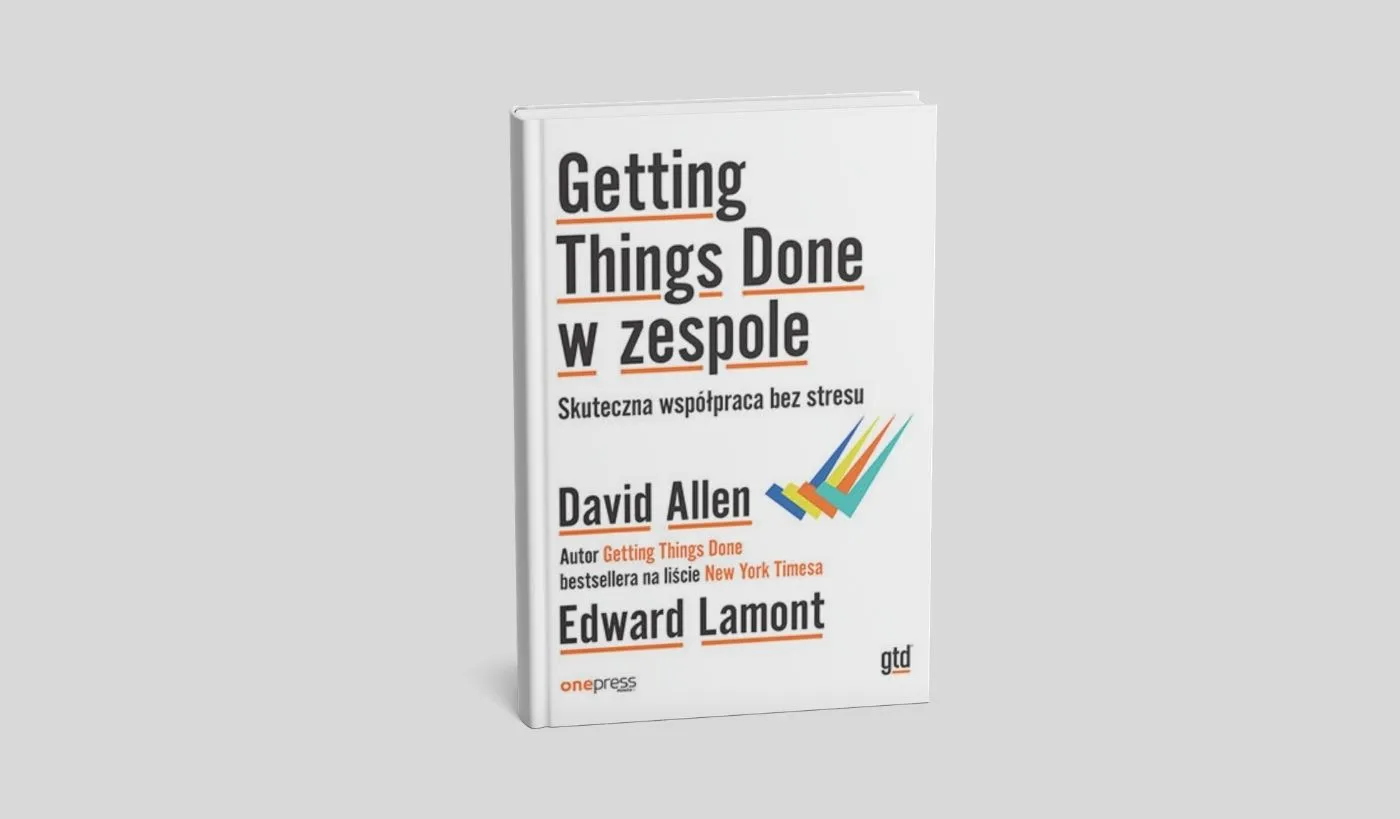 Okładka książki „Getting Things Done w zespole. Skuteczna współpraca bez stresu" autorstwa Davida Allena i Edwarda Lamonta.