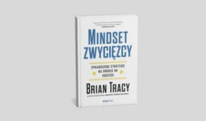 Okładka książki „Mindset zwycięzcy. Sprawdzone strategie na drodze do sukcesu” Briana Tracy