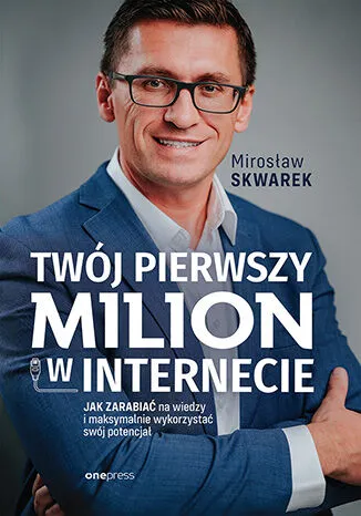 Okładka książki "Twój pierwszy milion w internecie" autorstwa Mirosław Skwarek
