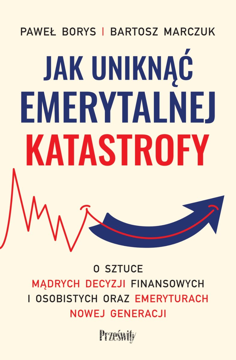 Jak uniknąć emerytalnej katastrofy – Paweł Borys i Bartosz Marczuk – okładka książki