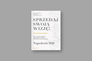 Okładka książki „Sprzedaj swoją wizję!” autorstwa Napoleona Hilla